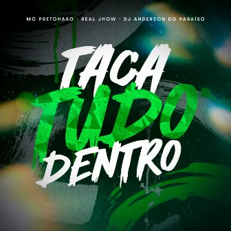 Taca Tudo Dentro by Real Jhow