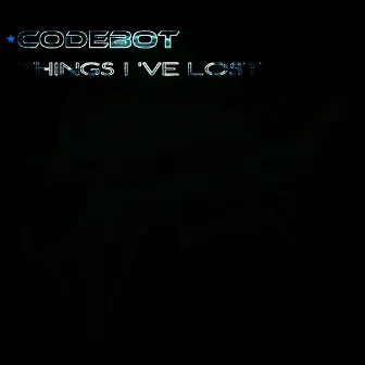 Things I've Lost by Codebot