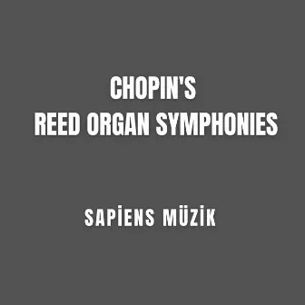 Chopin's Reed Organ Symphonies by Sapiens Müzik