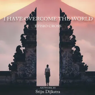 I Have Overcome the World by Efisio Cross