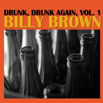 Drunk, Drunk Again, Vol. 1 by Billy Brown