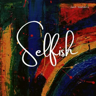 Selfish by Zach Saunders