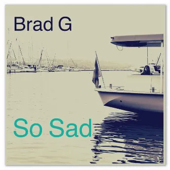 So Sad by Brad G