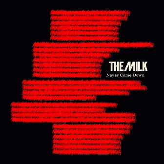 Never Come Down by The Milk