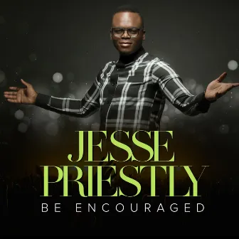 Be Encouraged by Jesse Priestly