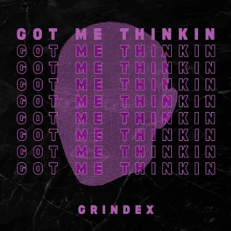 Got Me Thinkin by Grindex