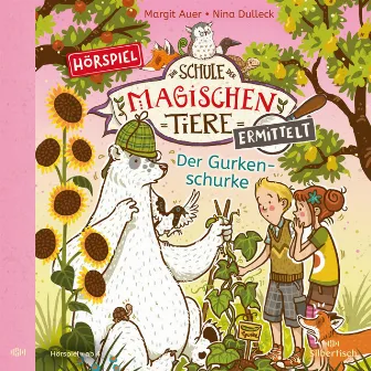 Die Schule der magischen Tiere ermittelt - Hörspiele 5: Der Gurkenschurke by Laura Maire