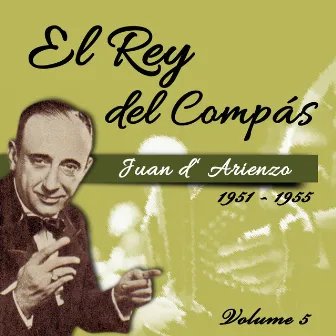 El Rey del Compás / 1951 - 1955, Vol. 5 by Juan D'Arienzo