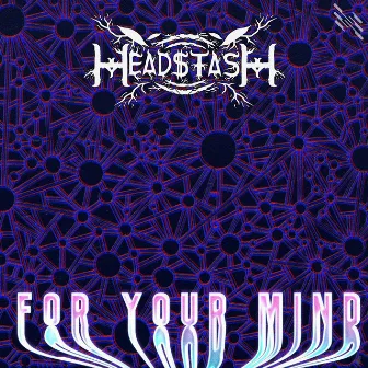 For Your Mind by Head$tash