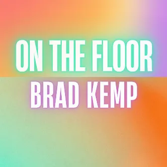 On The Floor by Brad Kemp