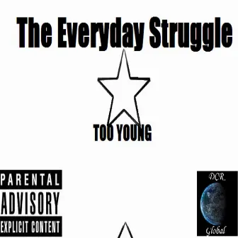 The Everyday Struggle by TOO YOUNG