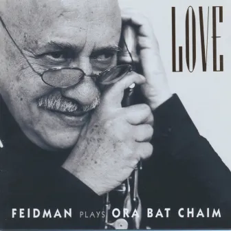 Love (Feidman Plays Ora Bat Chaim) by Giora Feidman