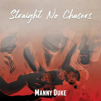 Straight No Chasers by Manny Duke