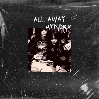 ALL AWAY by Wicked Hyndrx