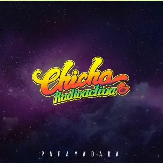 Chicha Radioactiva by Papaya Dada