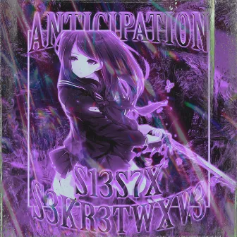 ANTICIPATION by S3KR3TWXV3