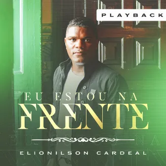 Eu Estou na Frente (Playback) by Elionilson Cardeal