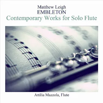 Matthew Leigh Embleton: Contemporary Works for Solo Flute by Matthew Leigh Embleton