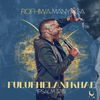 Fulufhelani Khae (Psalm 37:3) (Live) by ROFHIWA MANYAGA