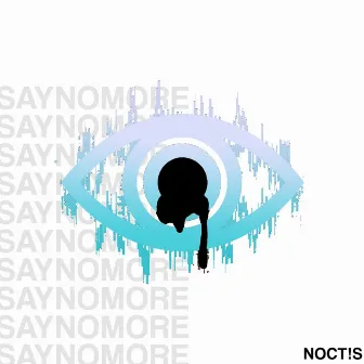 saynomore by noct!s