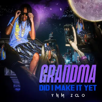 Grandma Did I Make It Yet by YNM Zolo