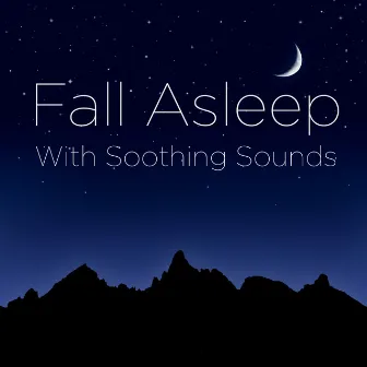 Fall Asleep with Soothing Sounds by Sleep All Night