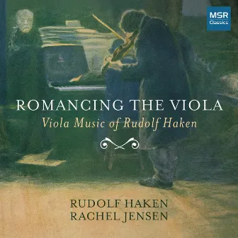 Romancing The Viola - Viola Music of Rudelf Haken by Rachel Jensen