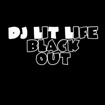 Black Out by DJ Lit Life