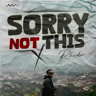 Sorry Not This by PHIDO