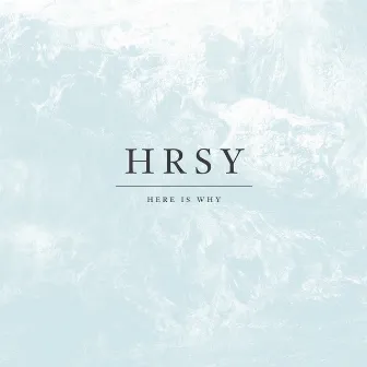 HRSY by Here Is Why