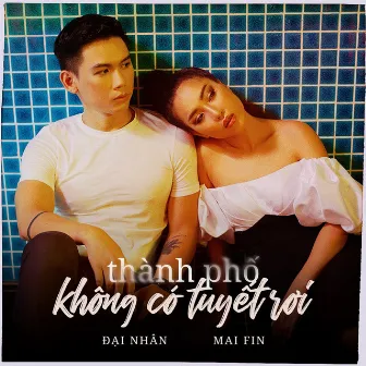 Thành Phố Không Có Tuyết Rơi (feat. Mai Fin) by Đại Nhân