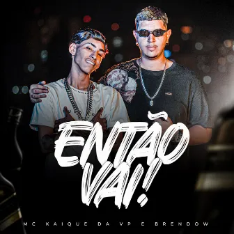 Então Vai by MC Kaique da VP