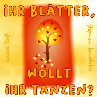 Ihr Blätter, wollt ihr tanzen? by Lucia Ruf