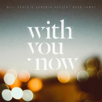 With You Now by Mega Jawns