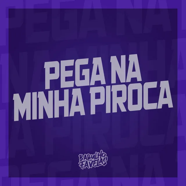 Pega na Minha Piroca