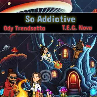 So Addictive by Ody Trendsetta