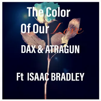 Color of Our Love by Dax & Atragun