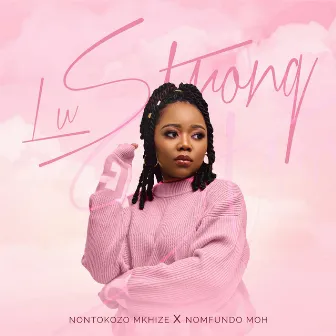 Lu Strong (feat. Nomfundo Moh) by Nontokozo Mkhize