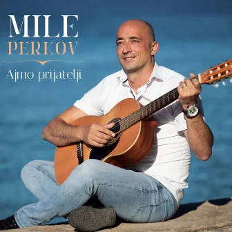 Ajmo prijatelji by Mile Perkov