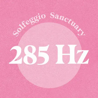 285 Hz by Solfeggio Sanctuary