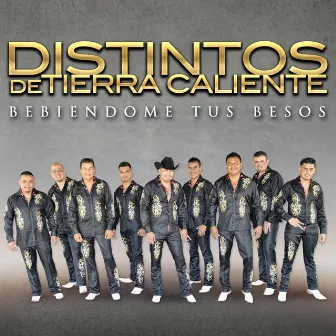 Bebiendome Tus Besos by Distintos De Tierra Caliente