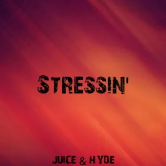 Stressin' by Juice & Hyde