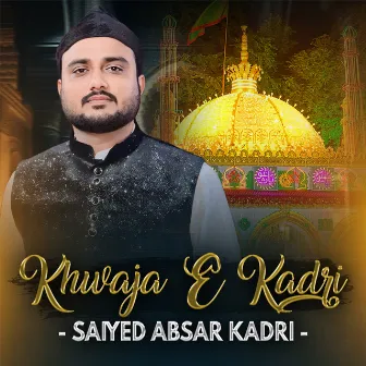 Khwaja E Kadri by Saiyed Absar Kadri