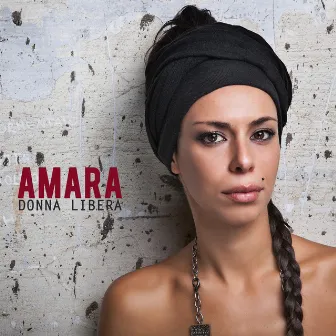 Donna libera (Contiene Credo, Festival di Sanremo 2015) by Amara