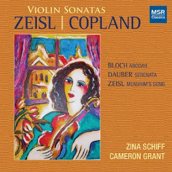 Copland and Zeisl: Violin Sonatas - Bloch: Abodah - Dauber: Serenata by Zina Schiff