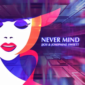 Never Mind by Josephine Sweett