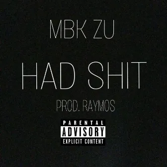 Had Shit by MBK Zu