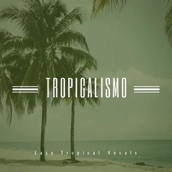 Tropicalismo - Easy Tropical Vocals by Black Tea