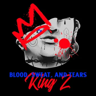 Blood, Sweat, & Tears by King z