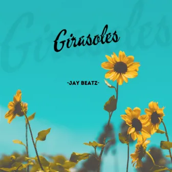 Girasoles by Jay Beatz